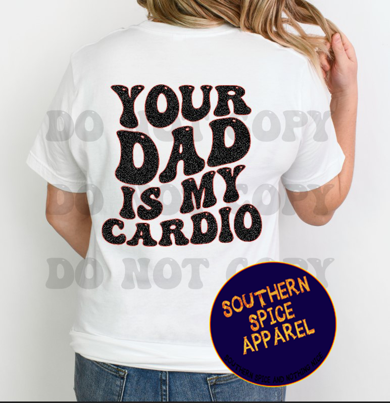 YOUR DAD IS MY CARDIO TEE