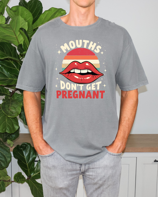 MOUTHS DON'T GET PREGNANT